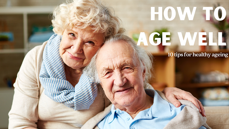 How to age well, 10 tips for healthy ageing